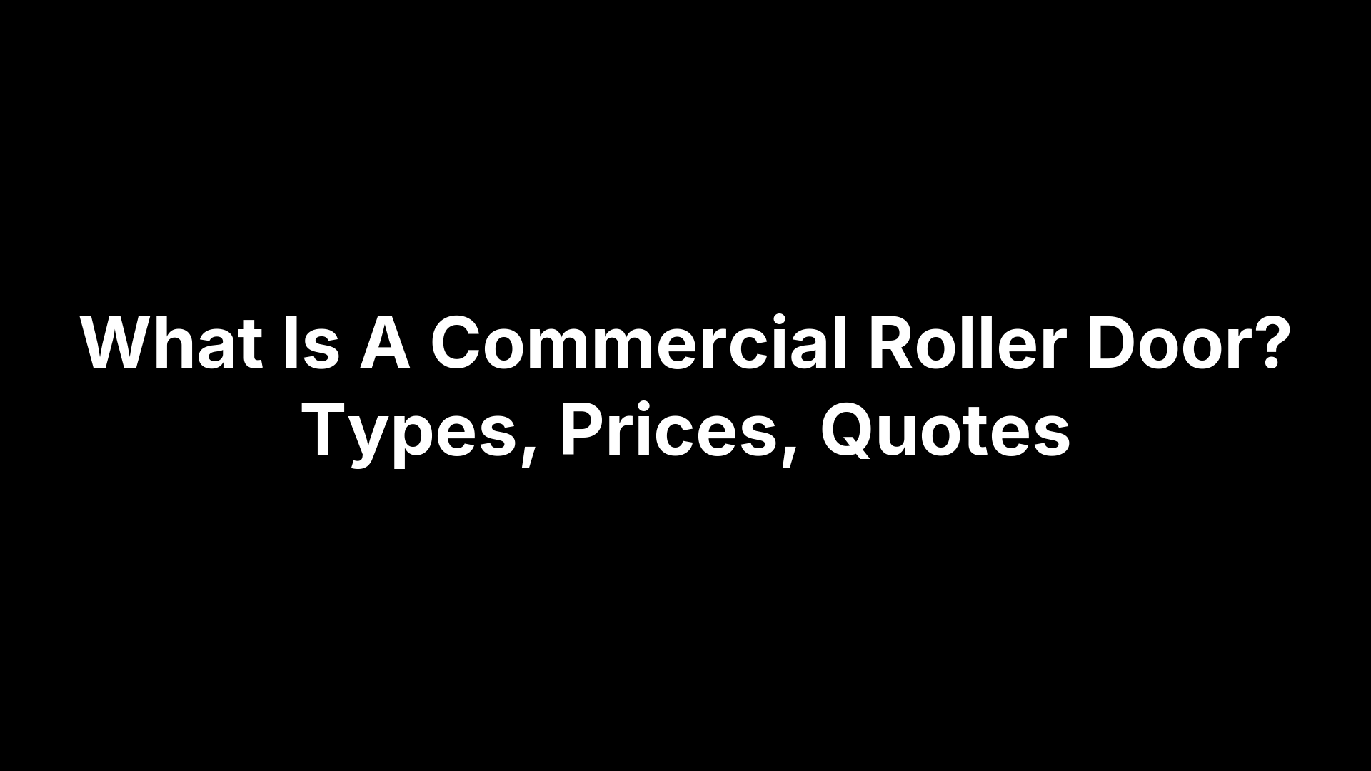 What Is A Commercial Roller Door? Types, Prices, Quotes