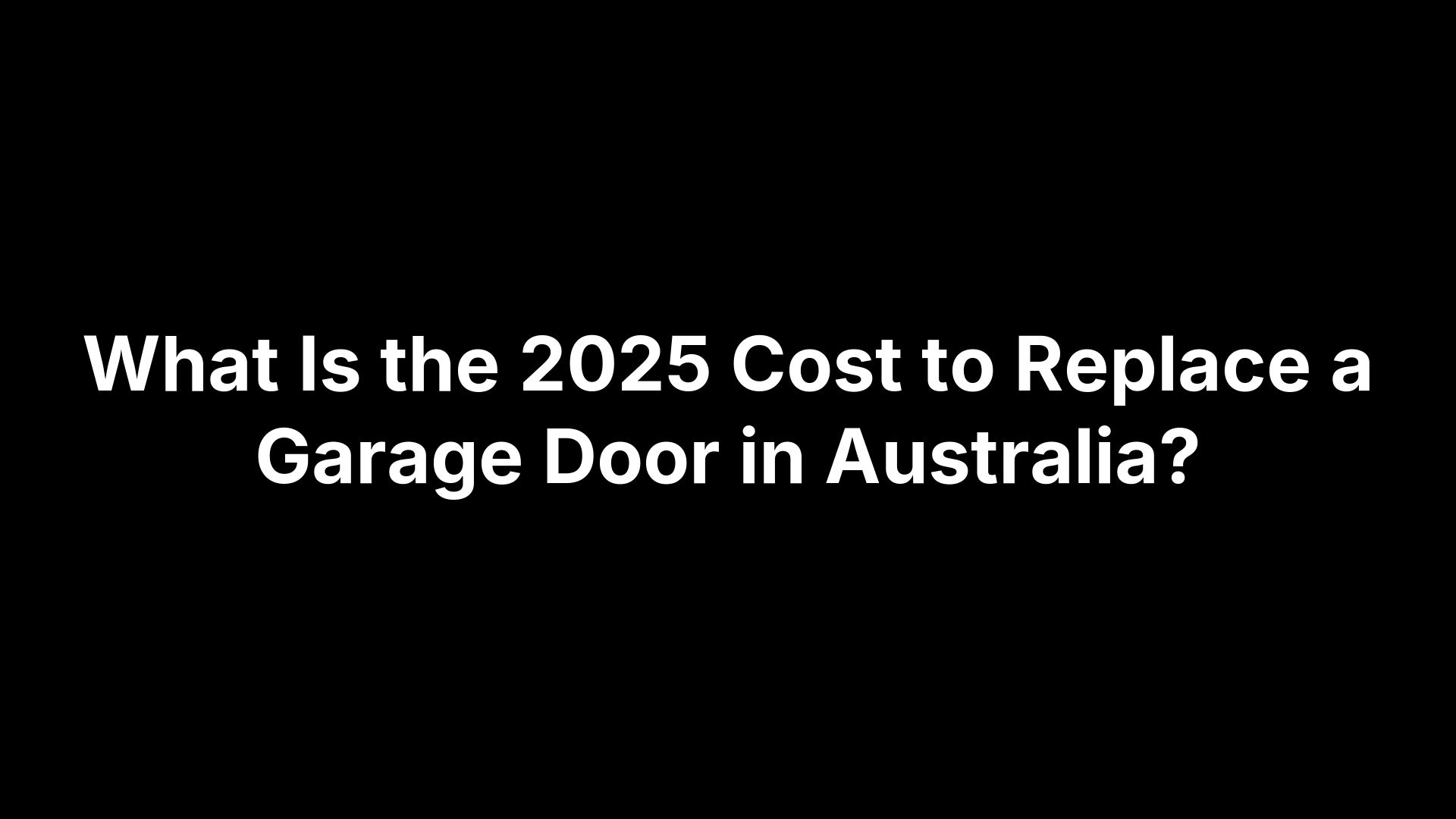 What Is the 2025 Cost to Replace a Garage Door in Australia?