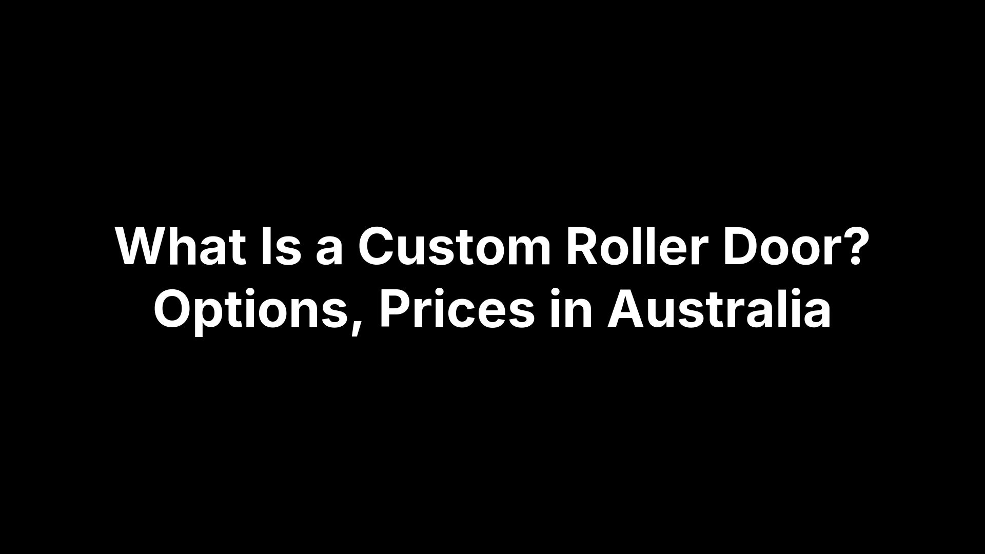 What Is a Custom Roller Door? Options, Prices in Australia