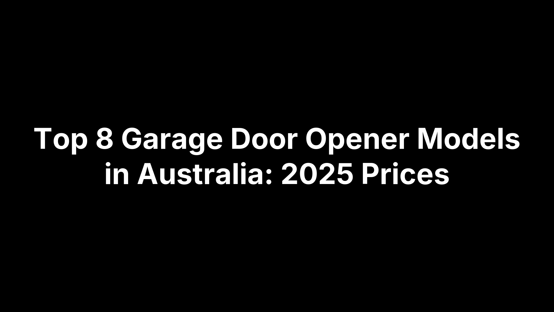 Top 8 Garage Door Opener Models in Australia: 2025 Prices