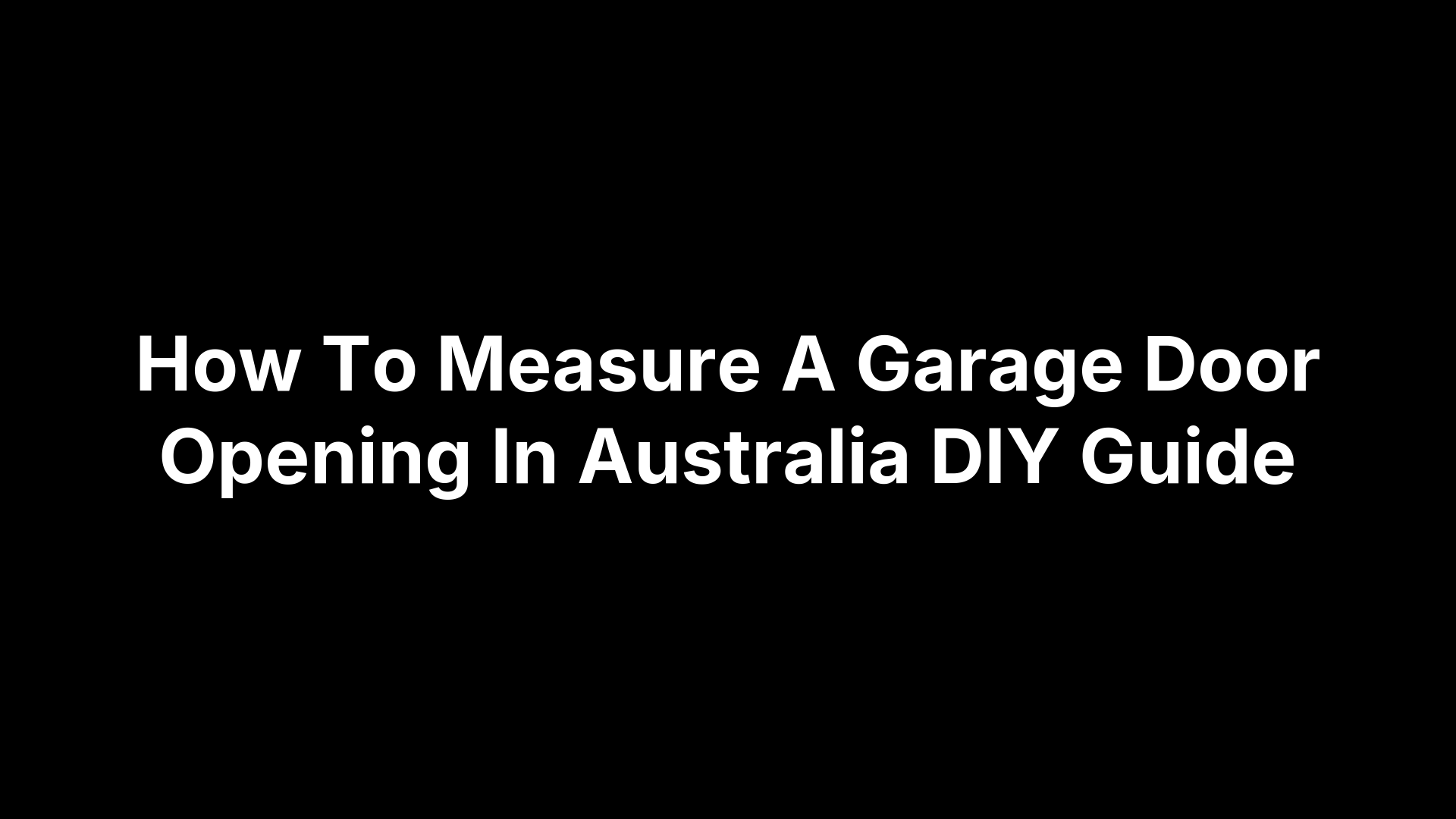 How To Measure A Garage Door Opening In Australia DIY Guide