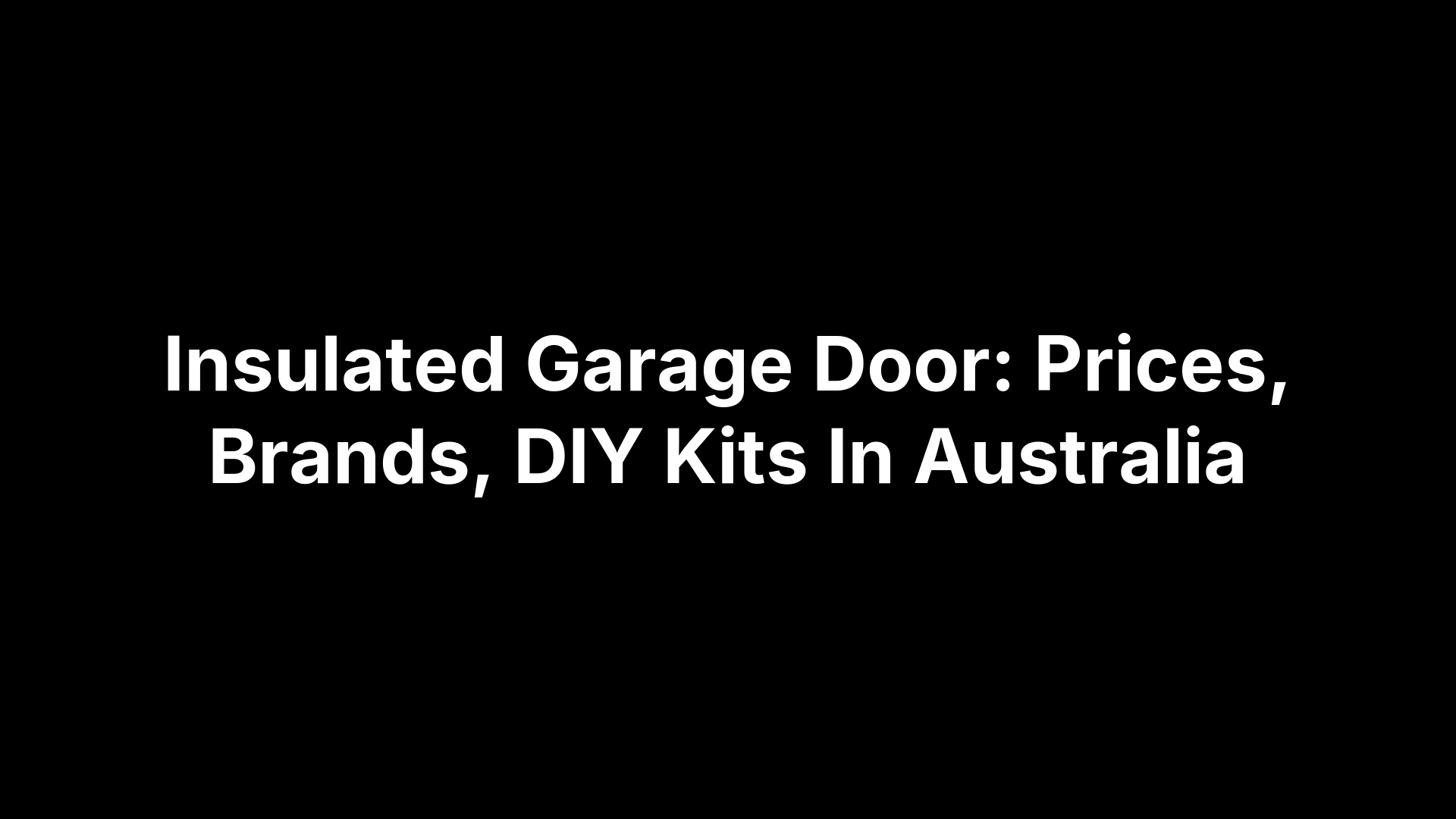 Insulated Garage Door: Prices, Brands, DIY Kits In Australia