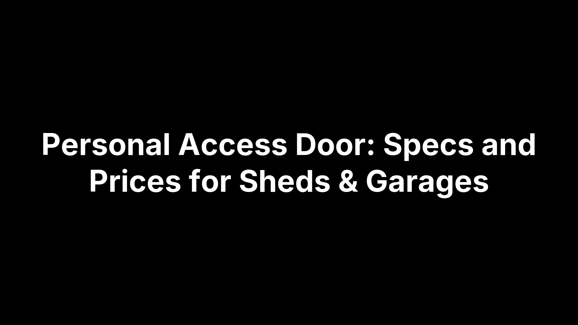 Personal Access Door: Specs and Prices for Sheds & Garages