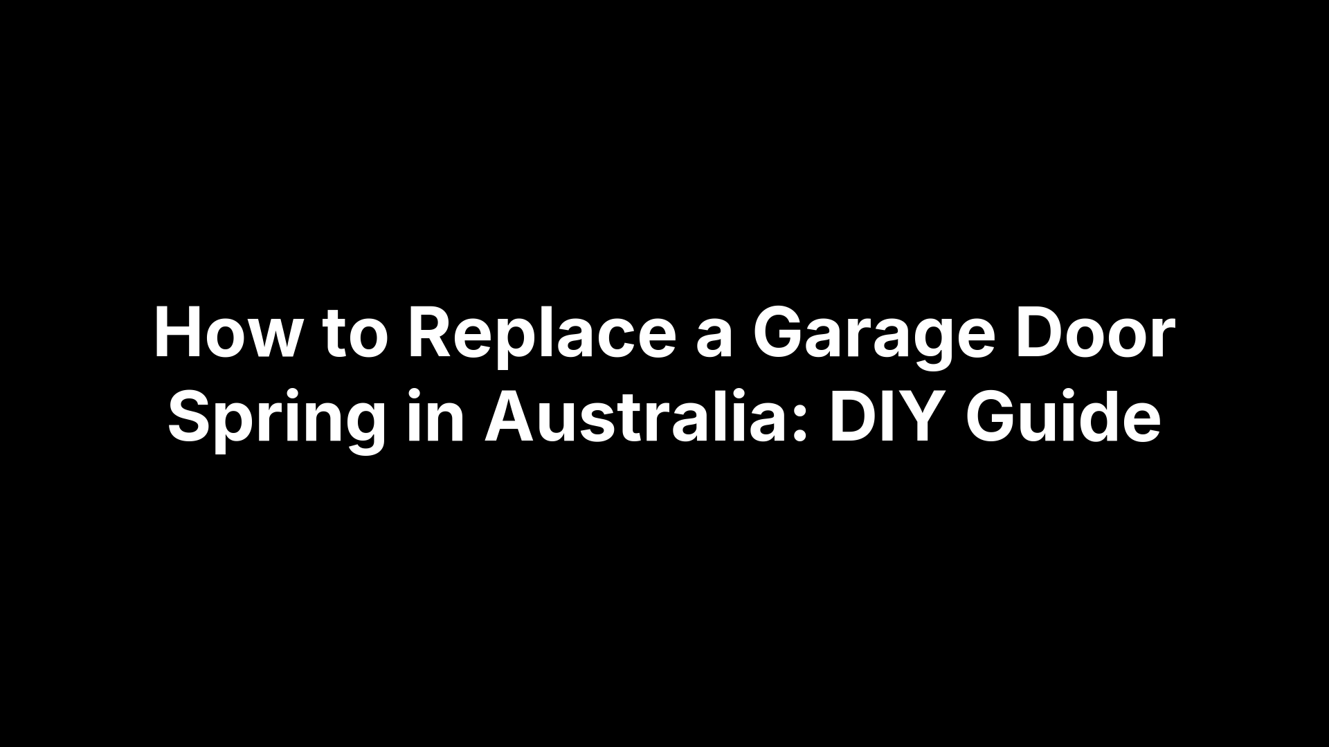 How to Replace a Garage Door Spring in Australia: DIY Guide