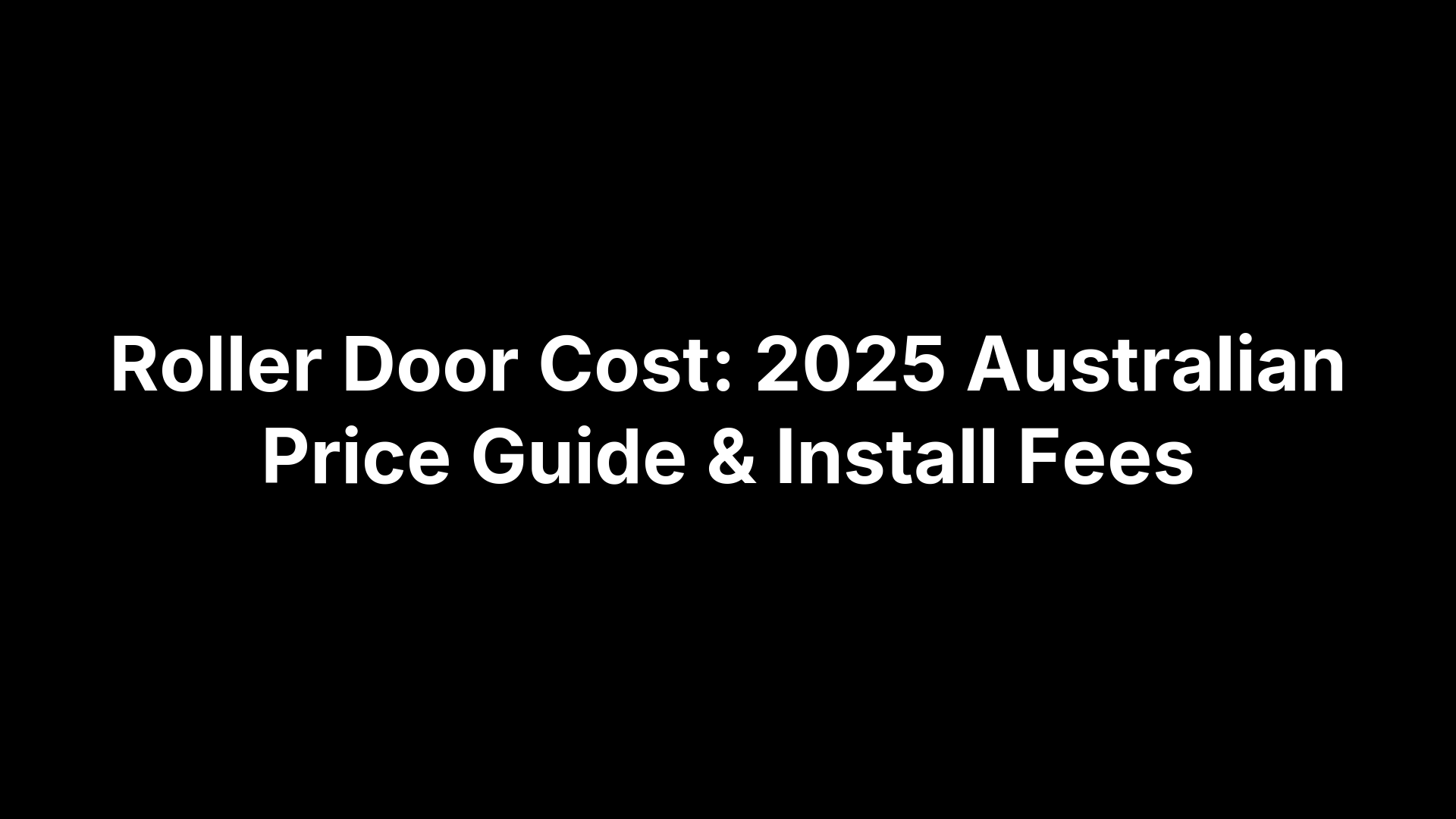 Roller Door Cost: 2025 Australian Price Guide & Install Fees