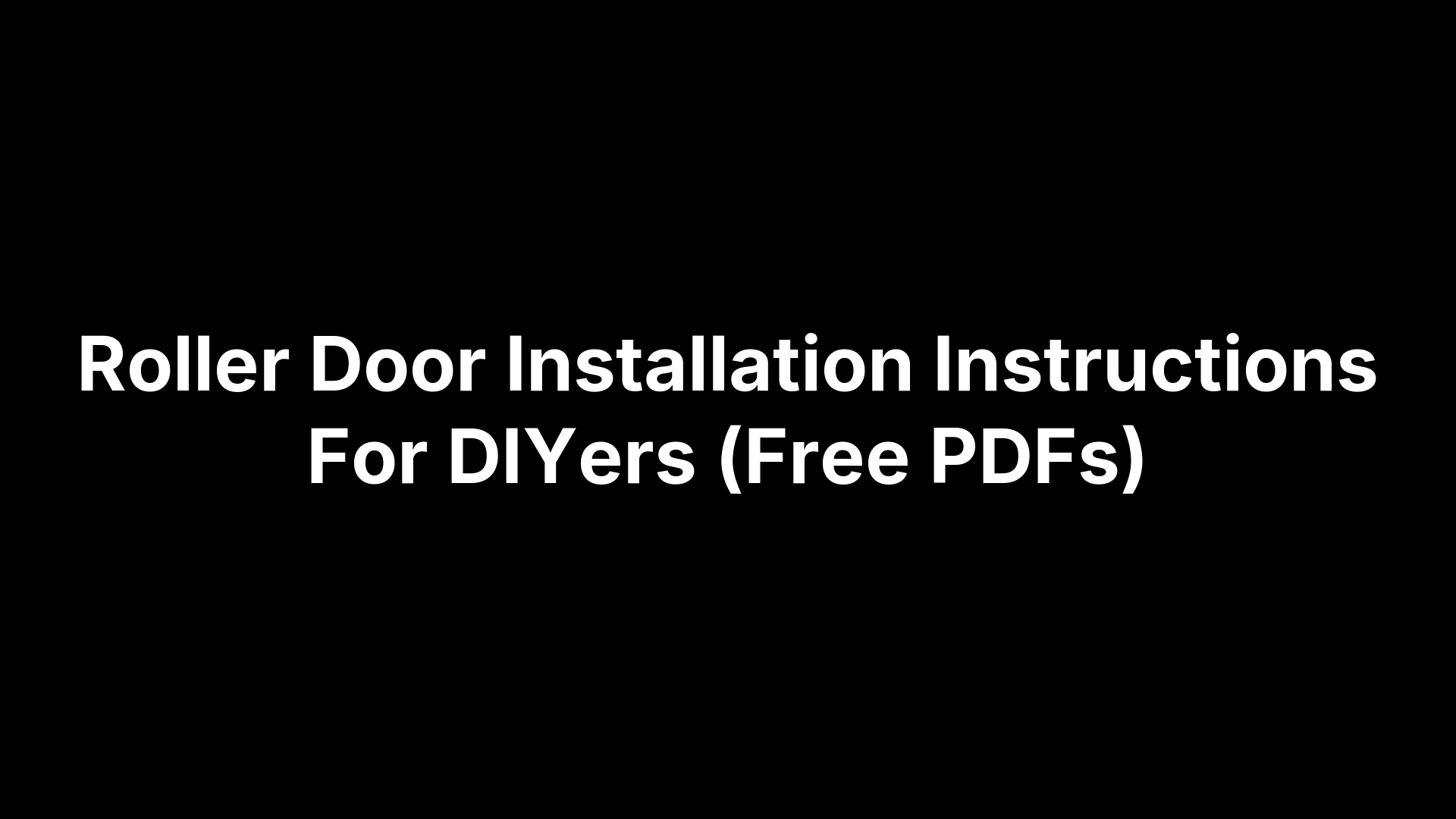 Roller Door Installation Instructions For DIYers (Free PDFs)