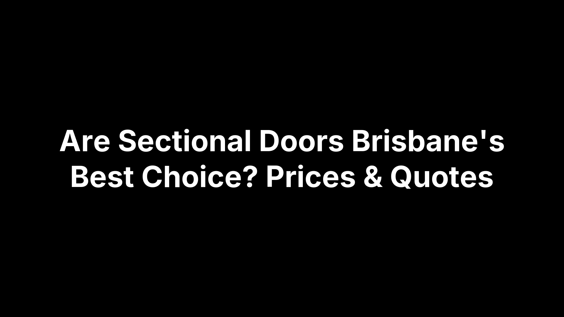 Are Sectional Doors Brisbane's Best Choice? Prices & Quotes