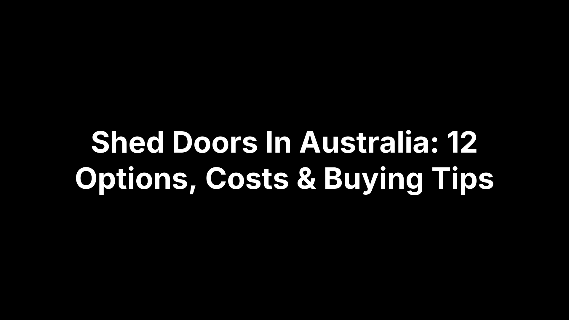 Shed Doors In Australia: 12 Options, Costs & Buying Tips