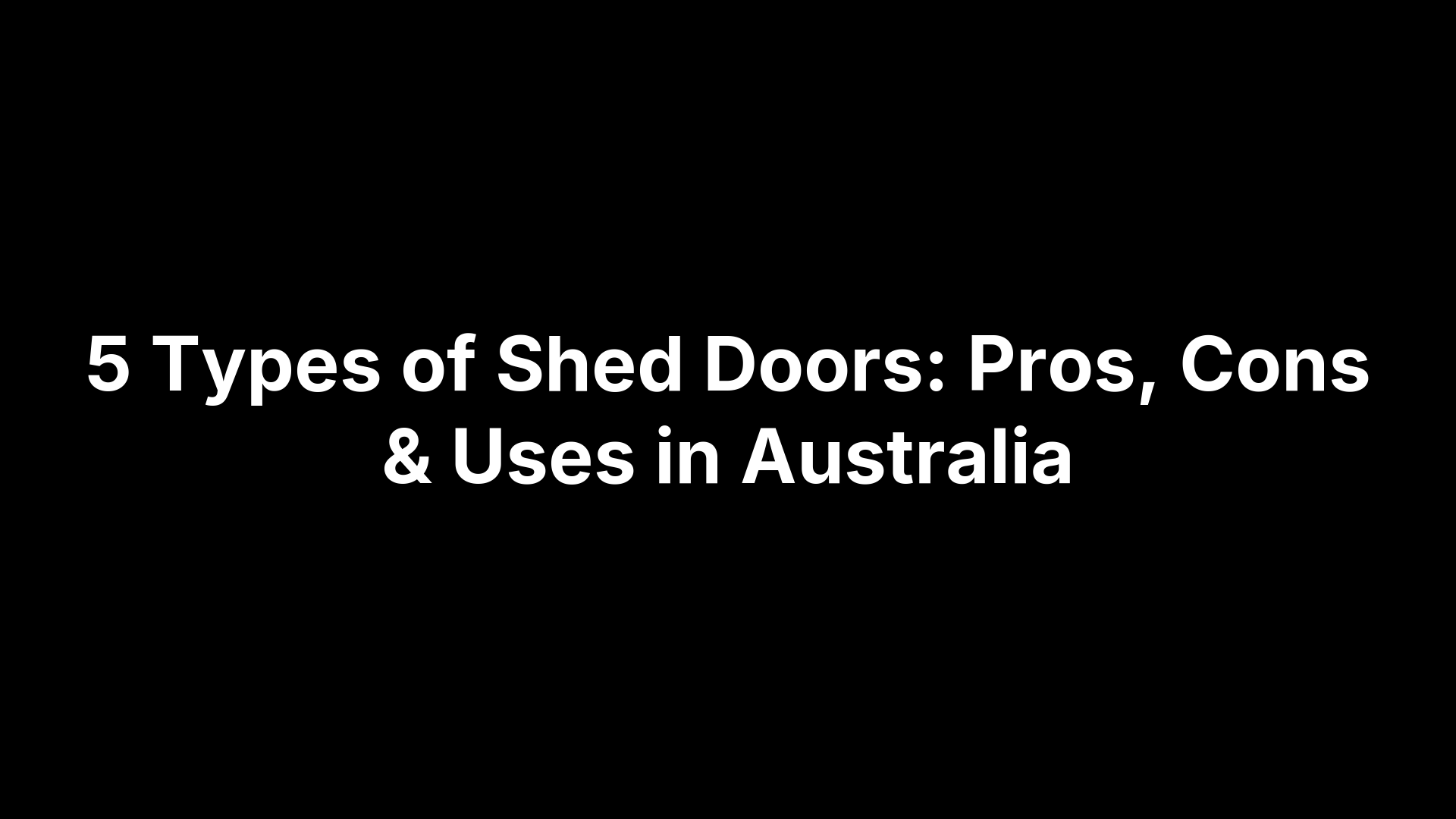 5 Types of Shed Doors: Pros, Cons & Uses in Australia