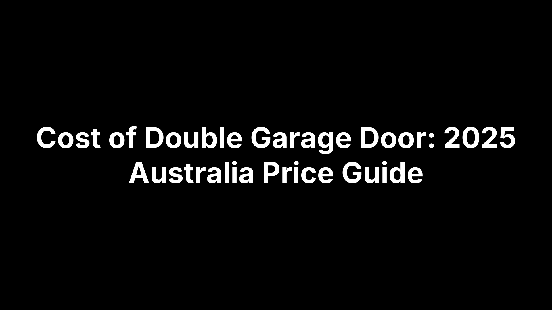 Cost of Double Garage Door: 2025 Australia Price Guide
