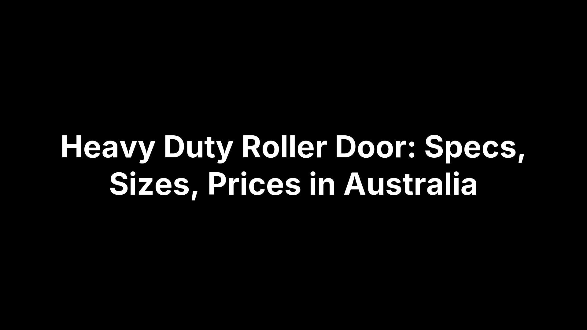 Heavy Duty Roller Door: Specs, Sizes, Prices in Australia