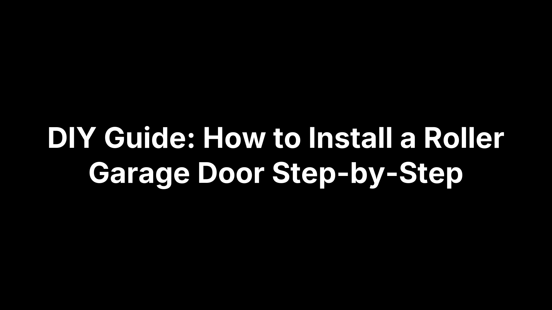 DIY Guide: How to Install a Roller Garage Door Step-by-Step