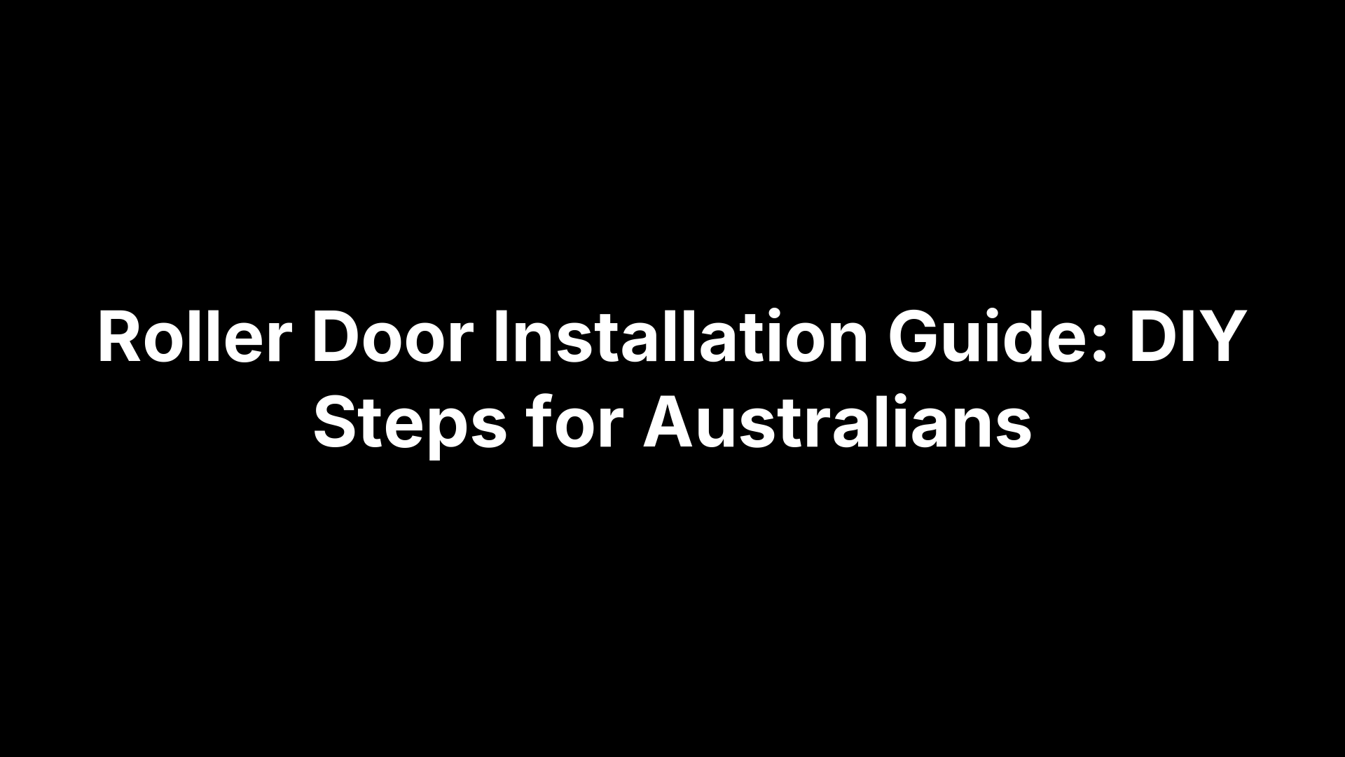 Roller Door Installation Guide: DIY Steps for Australians