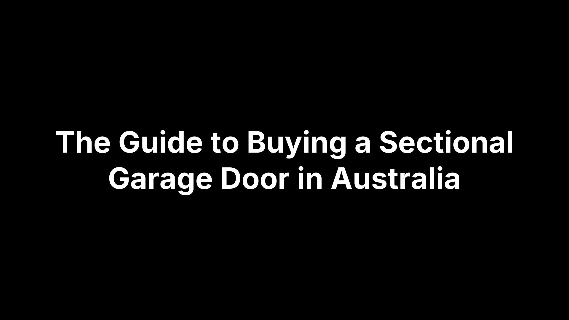 The Guide to Buying a Sectional Garage Door in Australia