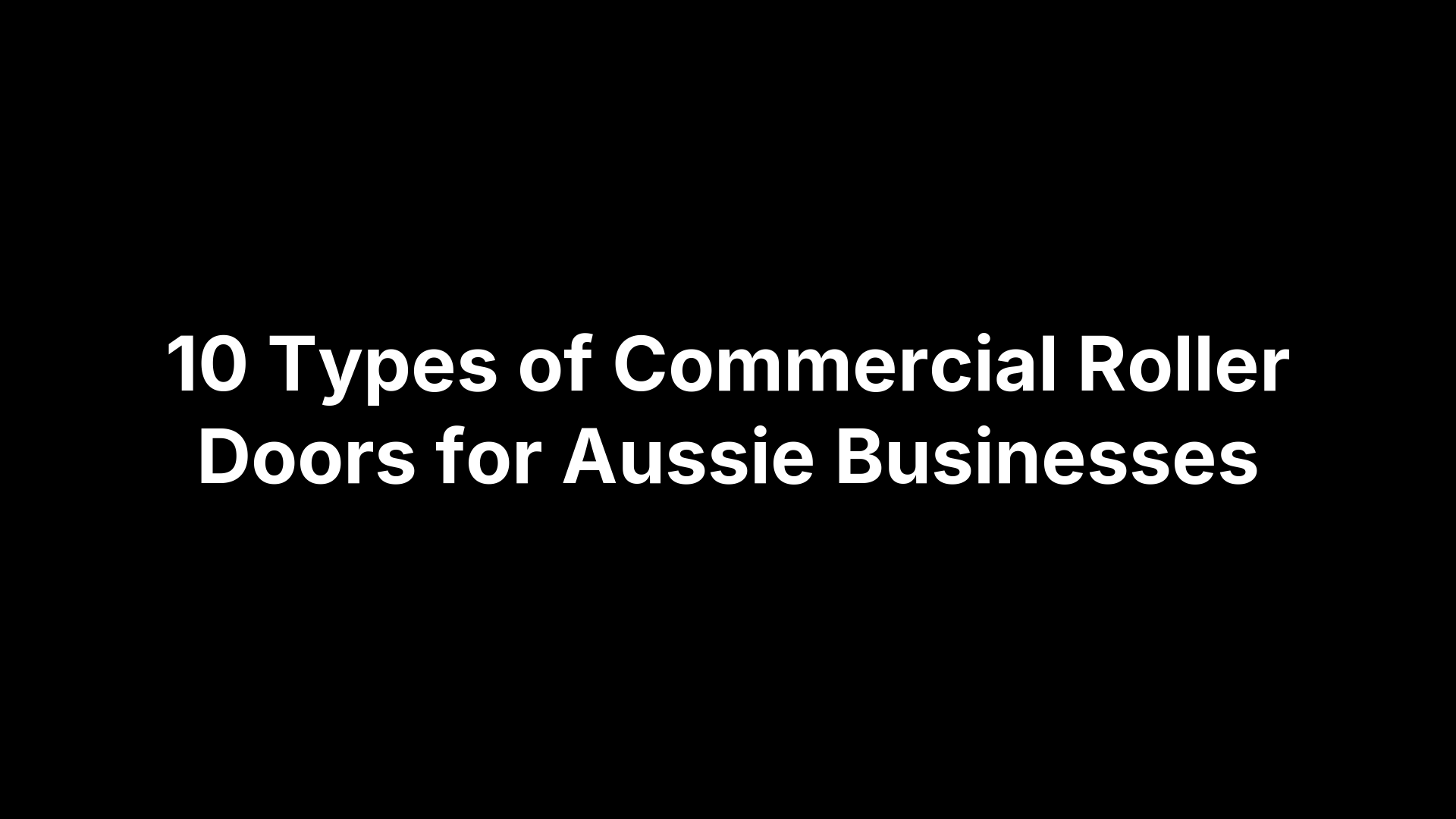 10 Types of Commercial Roller Doors for Aussie Businesses