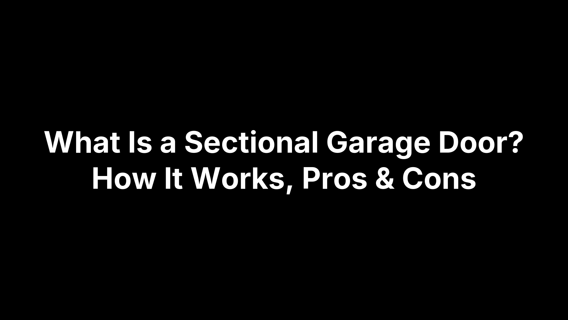 What Is a Sectional Garage Door? How It Works, Pros & Cons